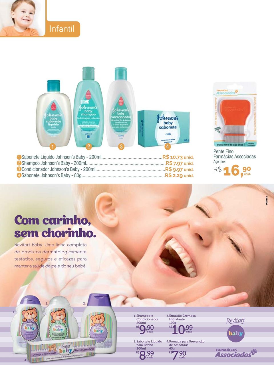 29 4 Pente Fino Farmácias Associadas Aço Inox R$ 16,90 Com carinho, sem chorinho. Revitart Baby.