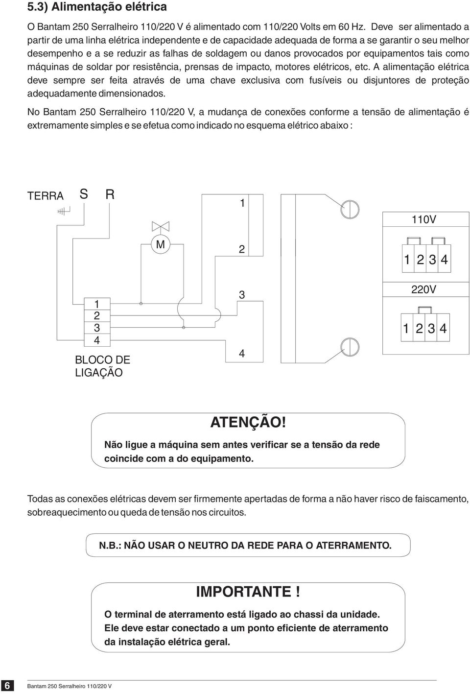 equipamentos tais como máquinas de soldar por resistência, prensas de impacto, motores elétricos, etc.