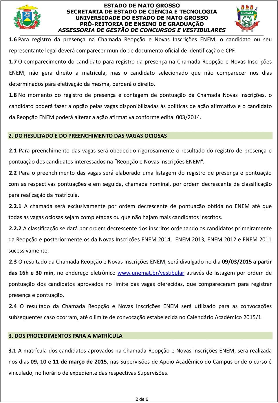 determinados para efetivação da mesma, perderá o direito. 1.