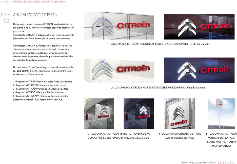 A sinalização CITROËN é utilizada sobre um fundo transparente (1) ou sobre um fundo branco (2), de acordo com a situação.