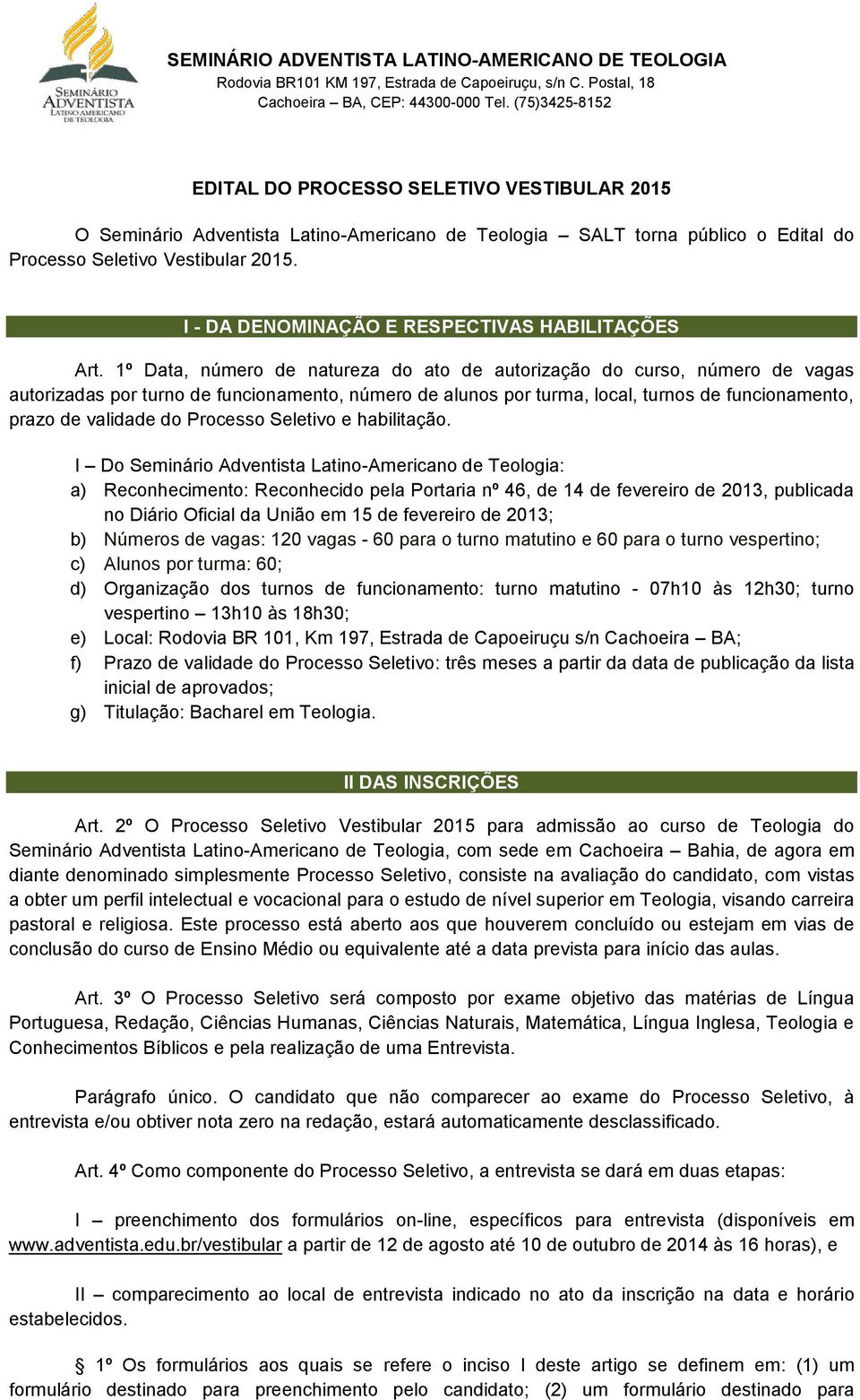 1º Data, número de natureza do ato de autorização do curso, número de vagas autorizadas por turno de funcionamento, número de alunos por turma, local, turnos de funcionamento, prazo de validade do