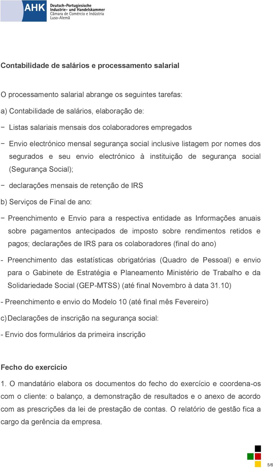 retenção de IRS b) Serviços de Final de ano: Preenchimento e Envio para a respectiva entidade as Informações anuais sobre pagamentos antecipados de imposto sobre rendimentos retidos e pagos;