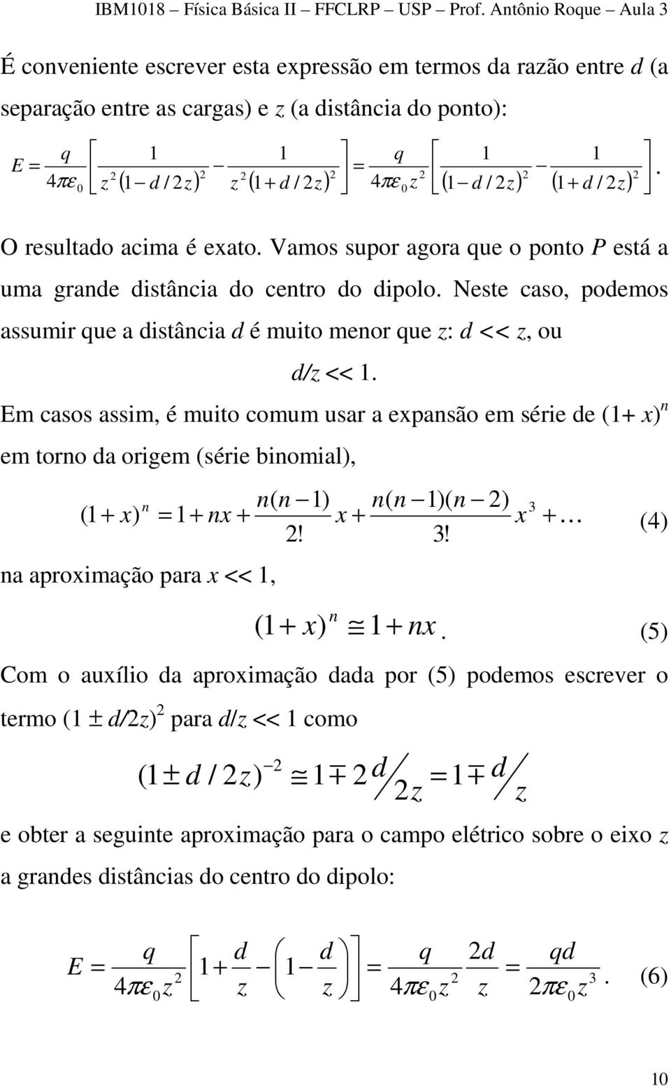 Neste caso, podemos assumir que a distância d é muito menor que z: d << z, ou d/z <<.