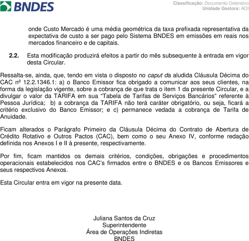 Ressalta-se, ainda, que, tendo em vista o disposto no caput da aludida Cláusula Décima do CAC nº 12.2.1346.