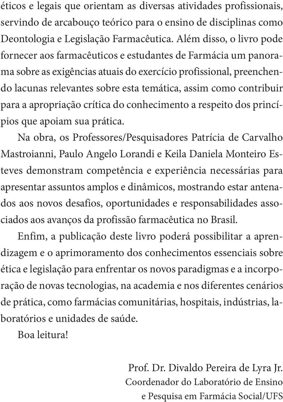 assim como contribuir para a apropriação crítica do conhecimento a respeito dos princípios que apoiam sua prática.