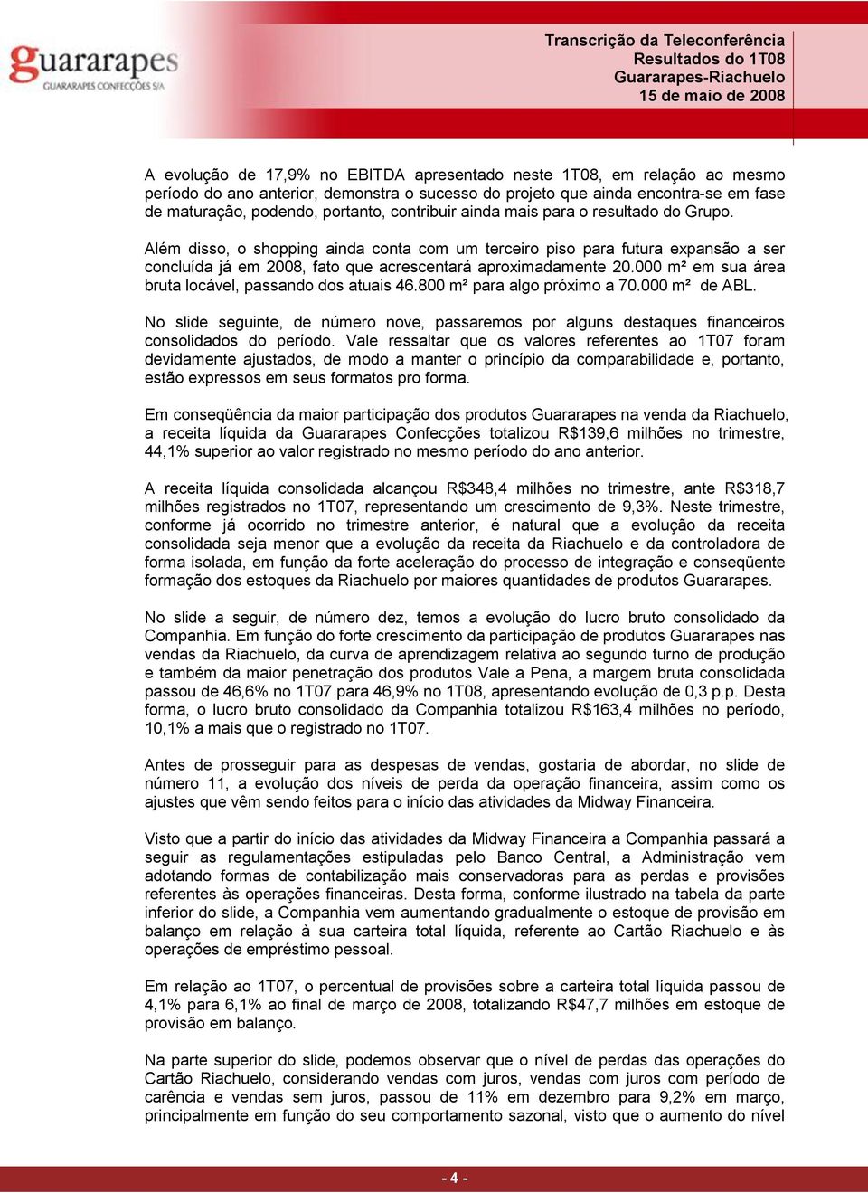 000 m² em sua área bruta locável, passando dos atuais 46.800 m² para algo próximo a 70.000 m² de ABL.