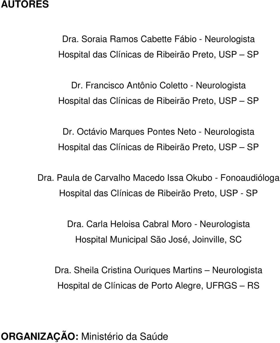 Octávio Marques Pontes Neto - Neurologista Hospital das Clínicas de Ribeirão Preto, USP SP Dra.