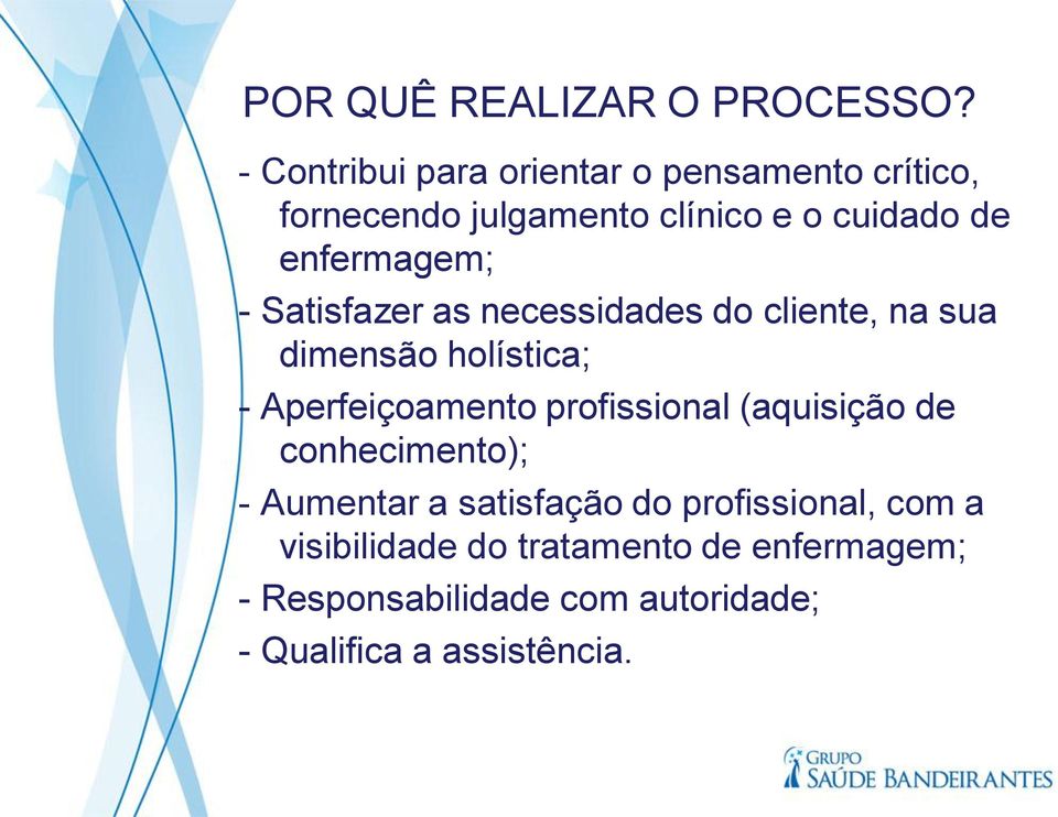 enfermagem; - Satisfazer as necessidades do cliente, na sua dimensão holística; - Aperfeiçoamento