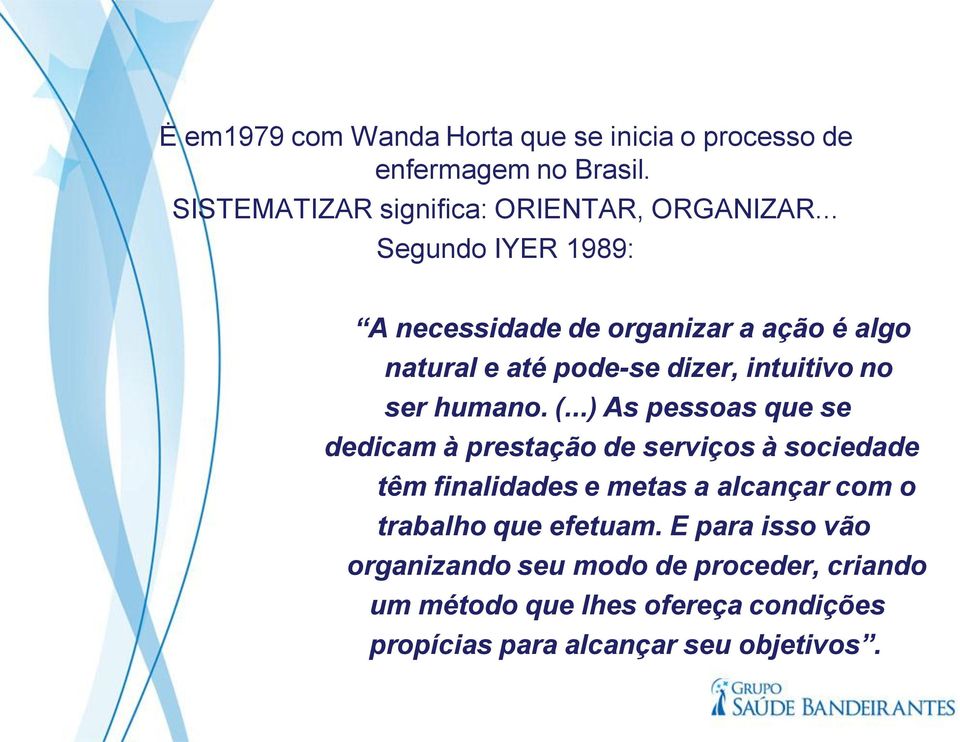 ..) As pessoas que se dedicam à prestação de serviços à sociedade têm finalidades e metas a alcançar com o trabalho que