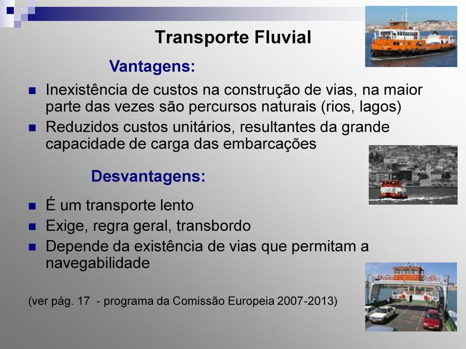 carga das embarcações Desvantagens: É um transporte lento Exige, regra geral, transbordo Depende da