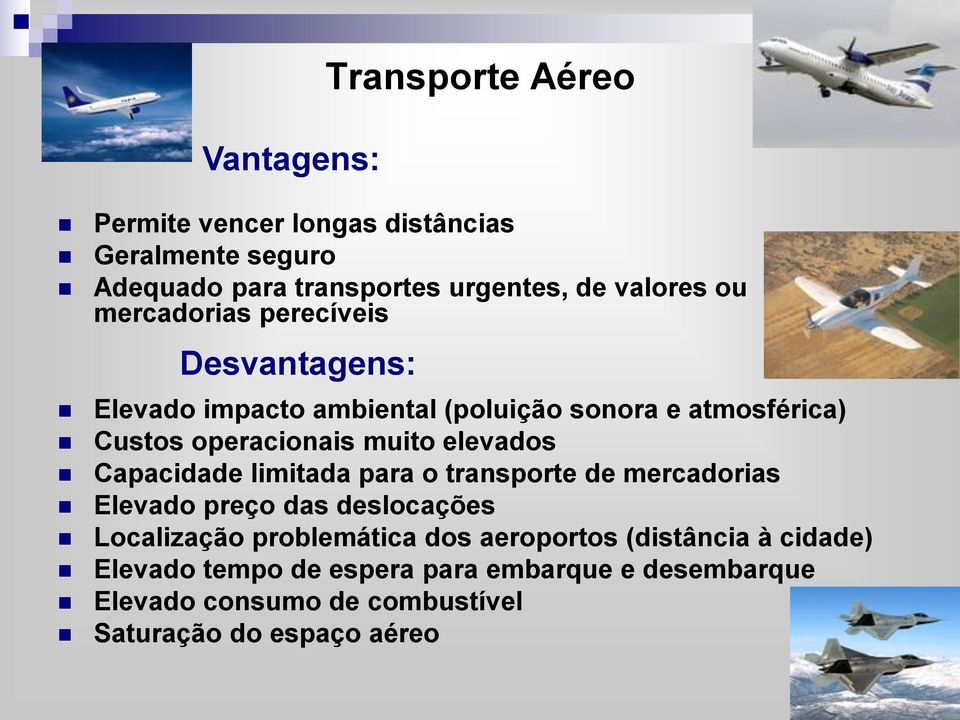 elevados Capacidade limitada para o transporte de mercadorias Elevado preço das deslocações Localização problemática dos