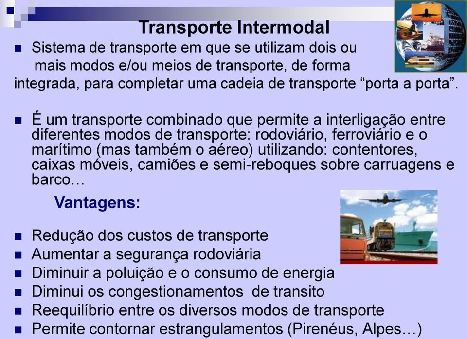 contentores, caixas móveis, camiões e semi-reboques sobre carruagens e barco Vantagens: Transporte Intermodal Redução dos custos de transporte Aumentar a segurança