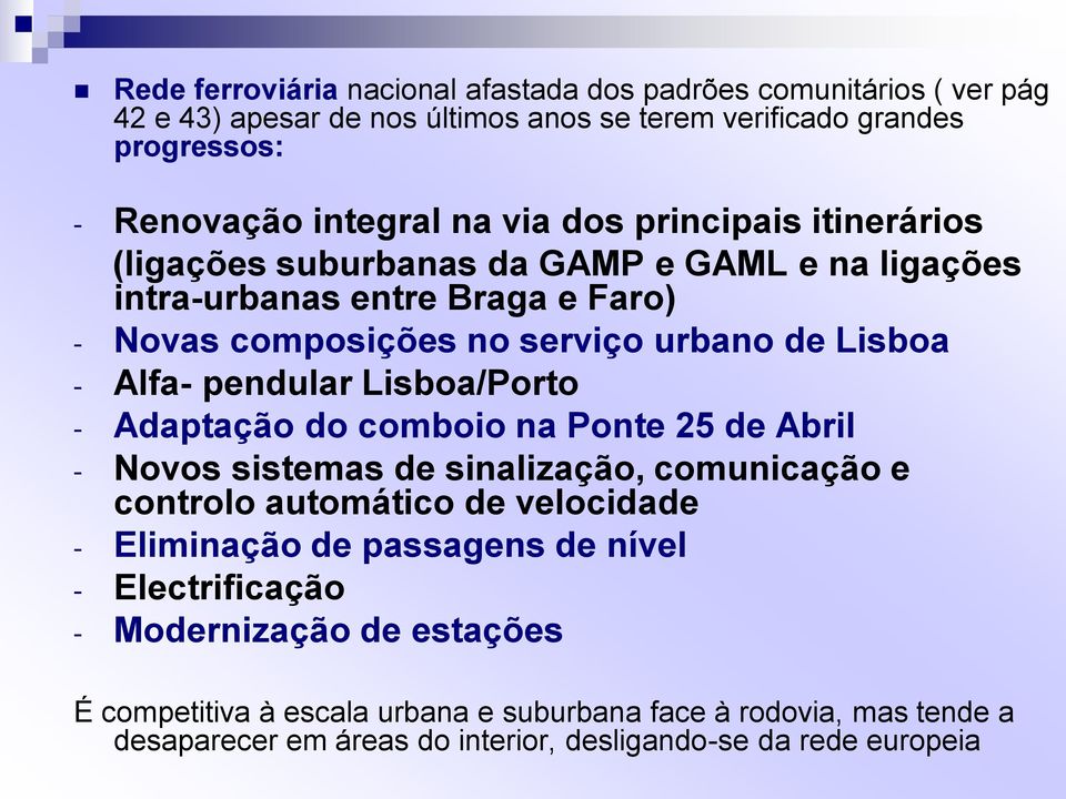 Lisboa/Porto - Adaptação do comboio na Ponte 25 de Abril - Novos sistemas de sinalização, comunicação e controlo automático de velocidade - Eliminação de passagens de nível -