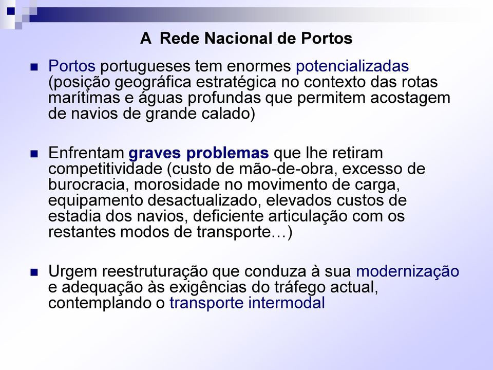 de burocracia, morosidade no movimento de carga, equipamento desactualizado, elevados custos de estadia dos navios, deficiente articulação com os