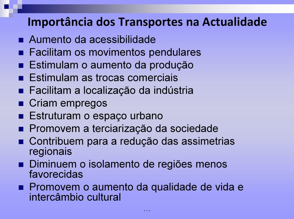 empregos Estruturam o espaço urbano Promovem a terciarização da sociedade Contribuem para a redução das