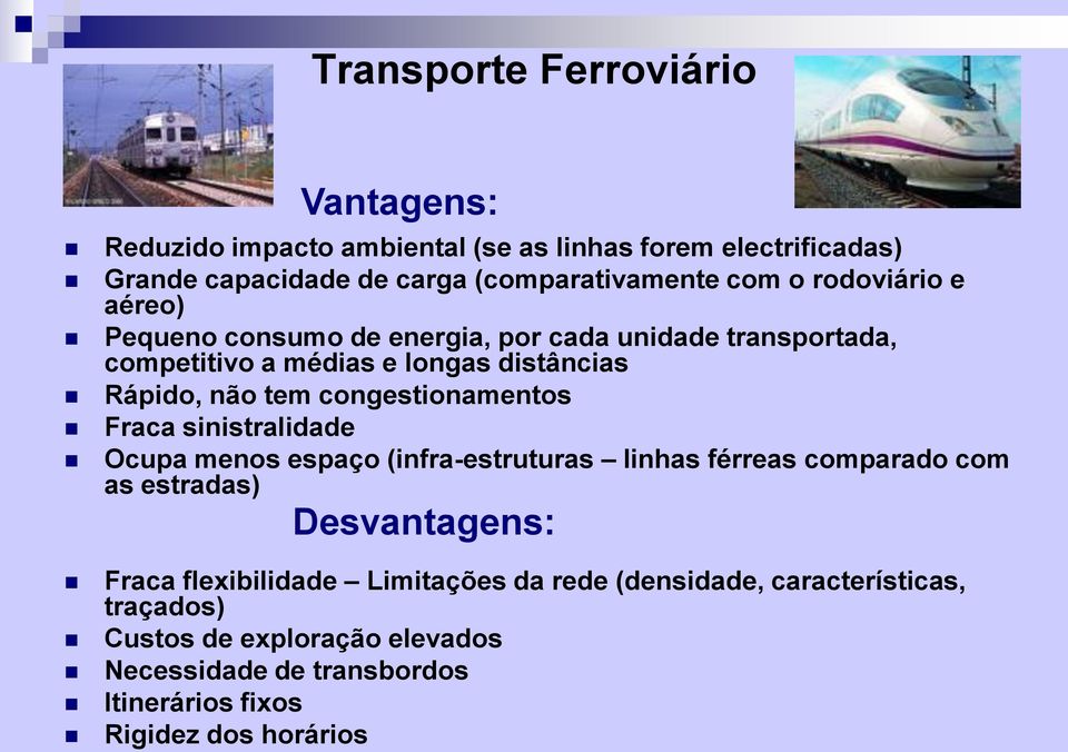 congestionamentos Fraca sinistralidade Ocupa menos espaço (infra-estruturas linhas férreas comparado com as estradas) Desvantagens: Fraca