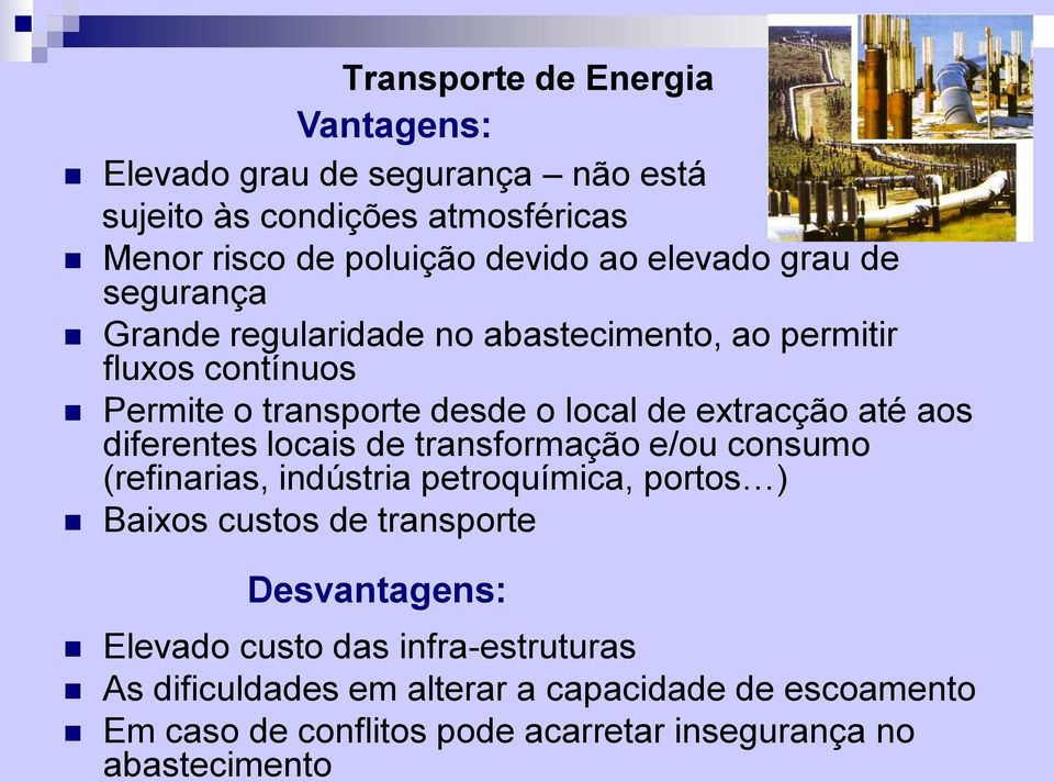 diferentes locais de transformação e/ou consumo (refinarias, indústria petroquímica, portos ) Baixos custos de transporte Desvantagens: Elevado