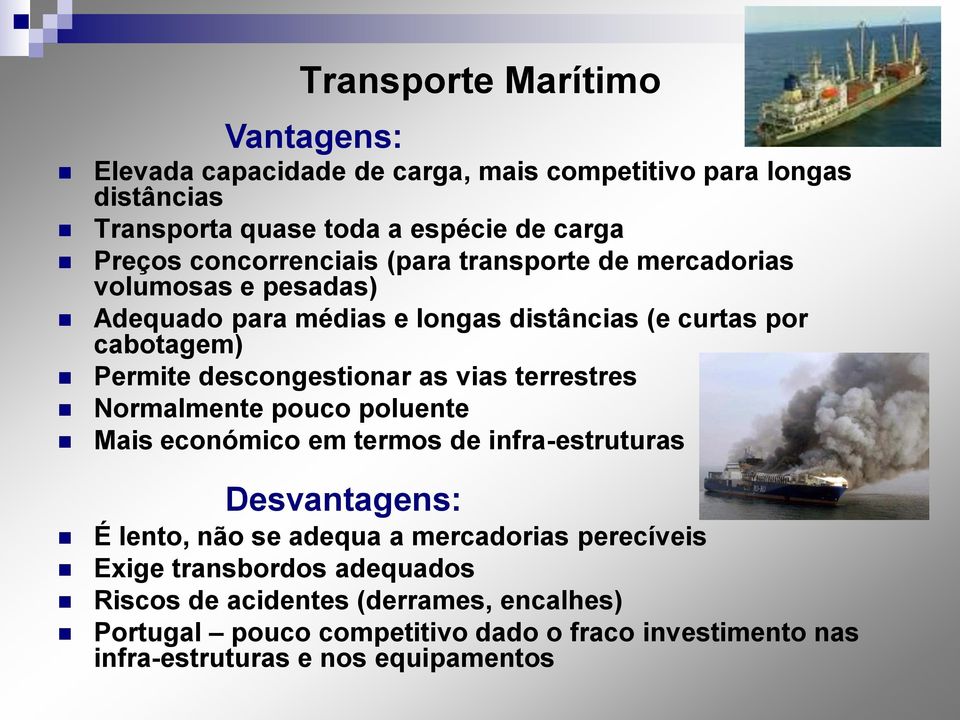 descongestionar as vias terrestres Normalmente pouco poluente Mais económico em termos de infra-estruturas Desvantagens: É lento, não se adequa a