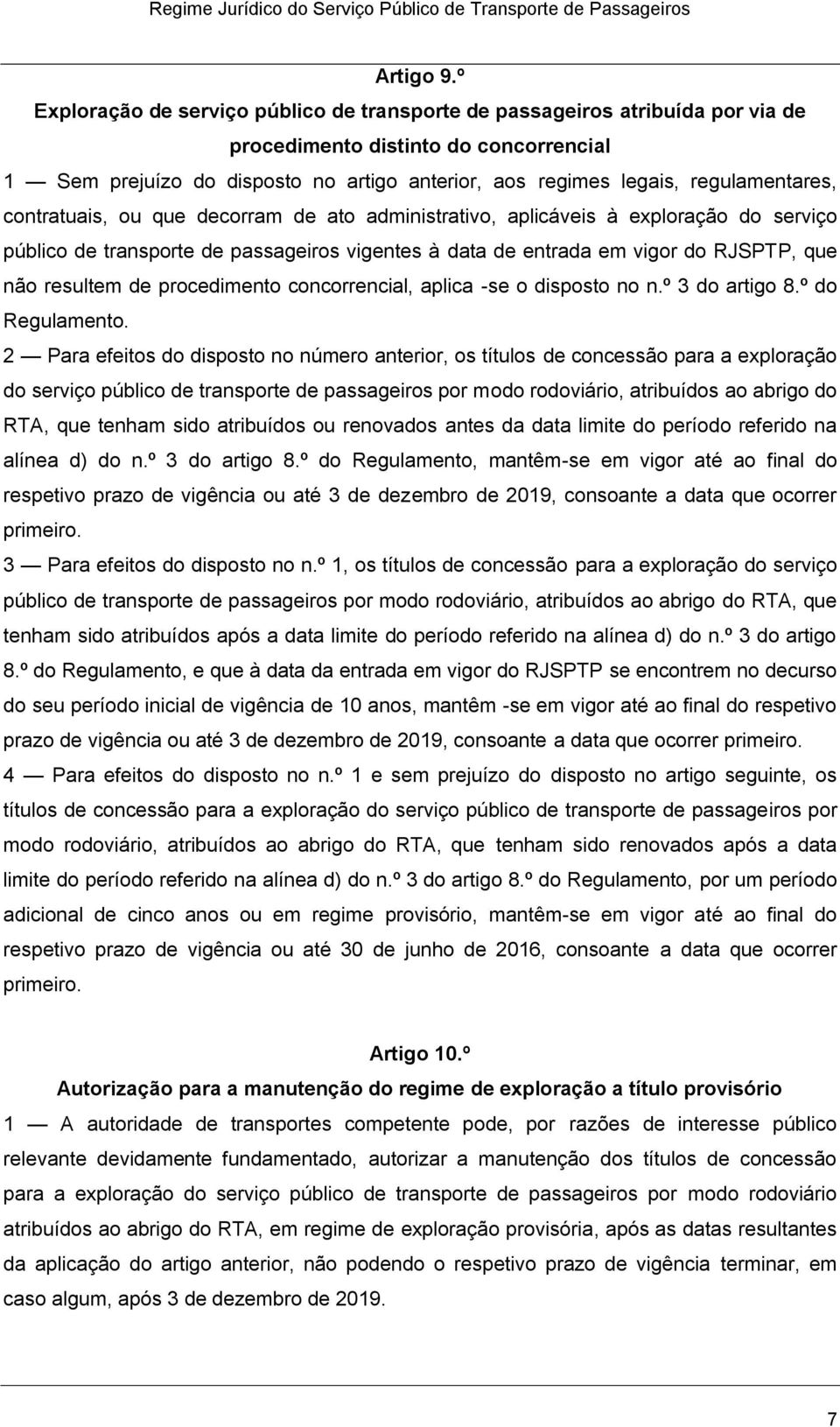 regulamentares, contratuais, ou que decorram de ato administrativo, aplicáveis à exploração do serviço público de transporte de passageiros vigentes à data de entrada em vigor do RJSPTP, que não