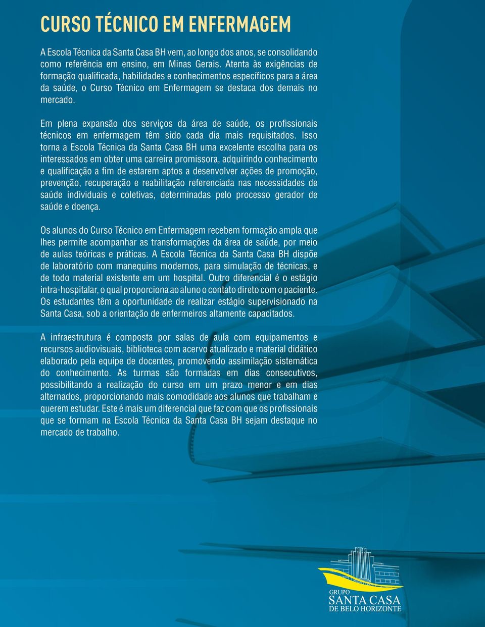 Em plena expansão dos serviços da área de saúde, os profi ssionais técnicos em enfermagem têm sido cada dia mais requisitados.