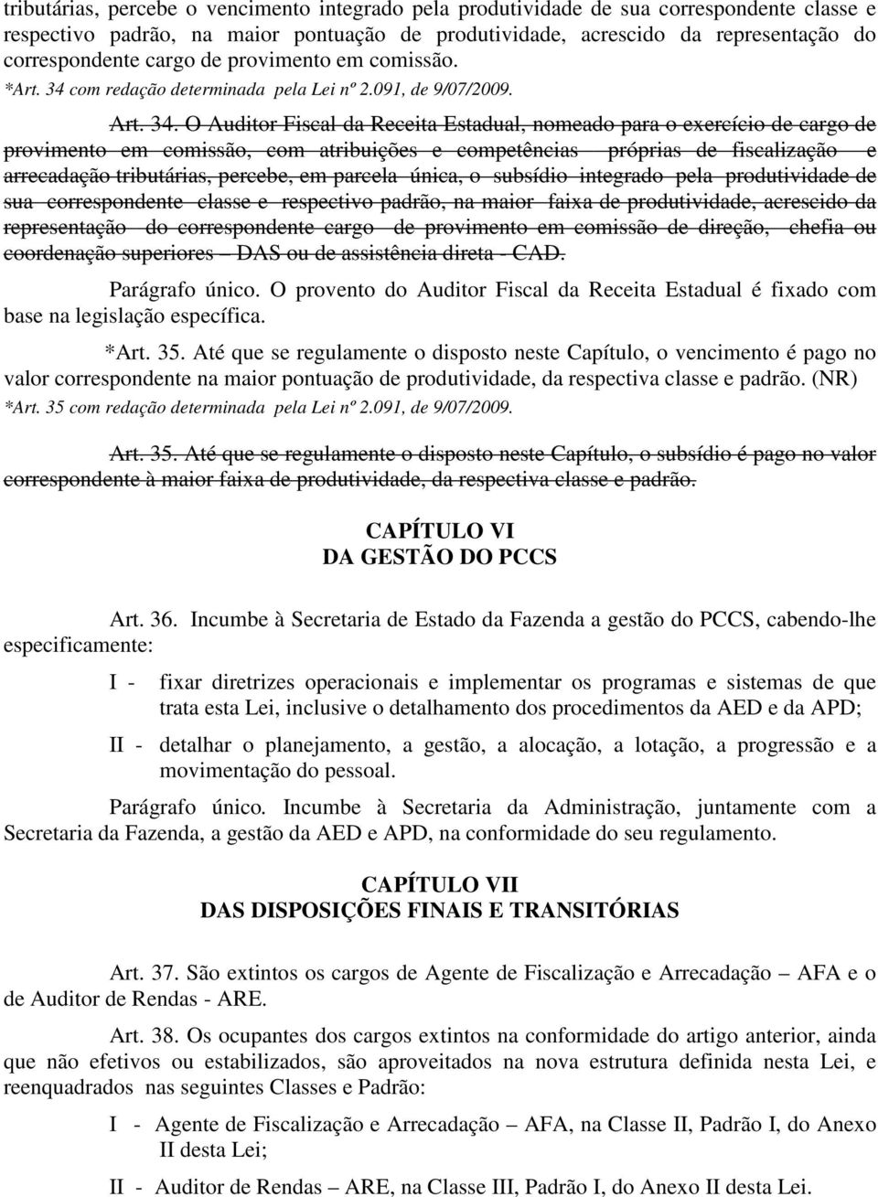 com redação determinada pela Lei nº 2.091, de 9/07/2009. Art. 34.