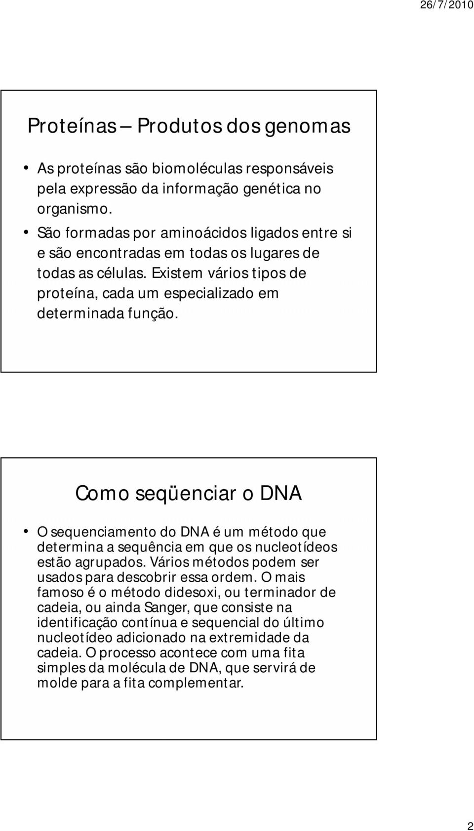 Como seqüenciar o DNA O sequenciamento do DNA é um método que determina a sequência em que os nucleotídeos estão agrupados. Vários métodos podem ser usados para descobrir essa ordem.