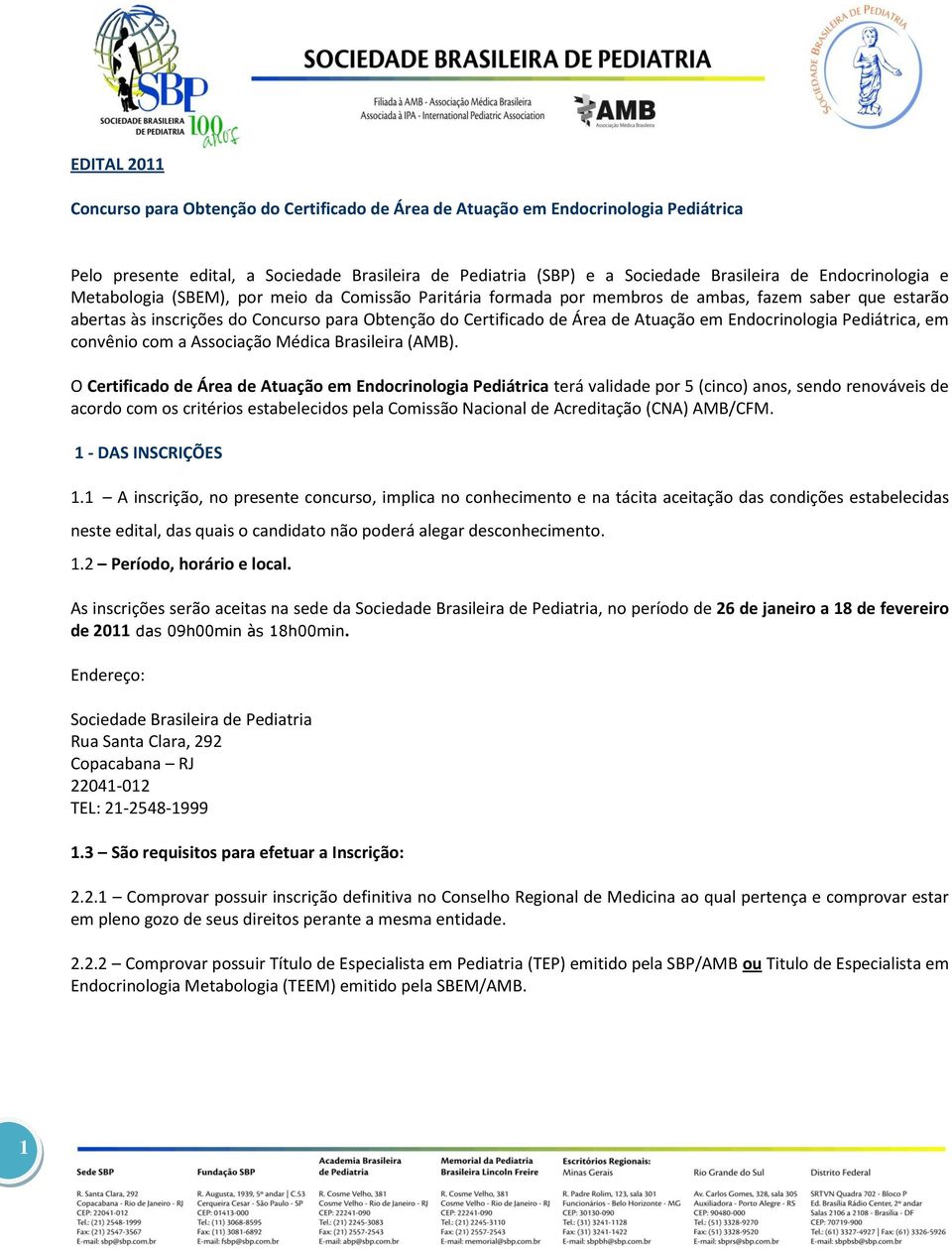 Atuação em Endocrinologia Pediátrica, em convênio com a Associação Médica Brasileira (AMB).