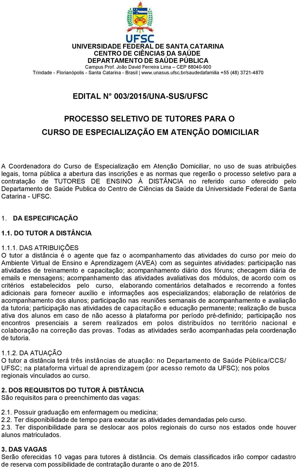 Departamento de Saúde Publica do Centro de Ciências da Saúde da Universidade Federal de Santa Catarina UFSC. 1.