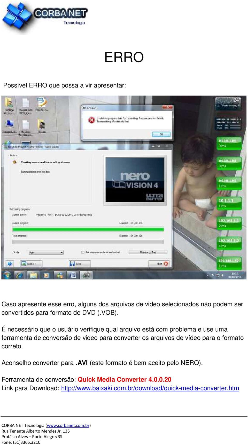 É necessário que o usuário verifique qual arquivo está com problema e use uma ferramenta de conversão de video para converter os