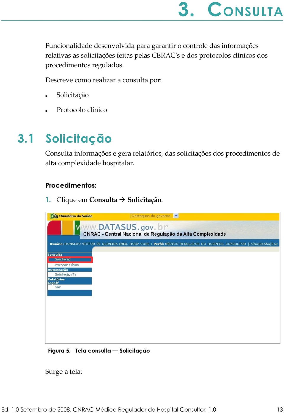 Descreve como realizar a consulta por: Solicitação Protocolo clínico 3.