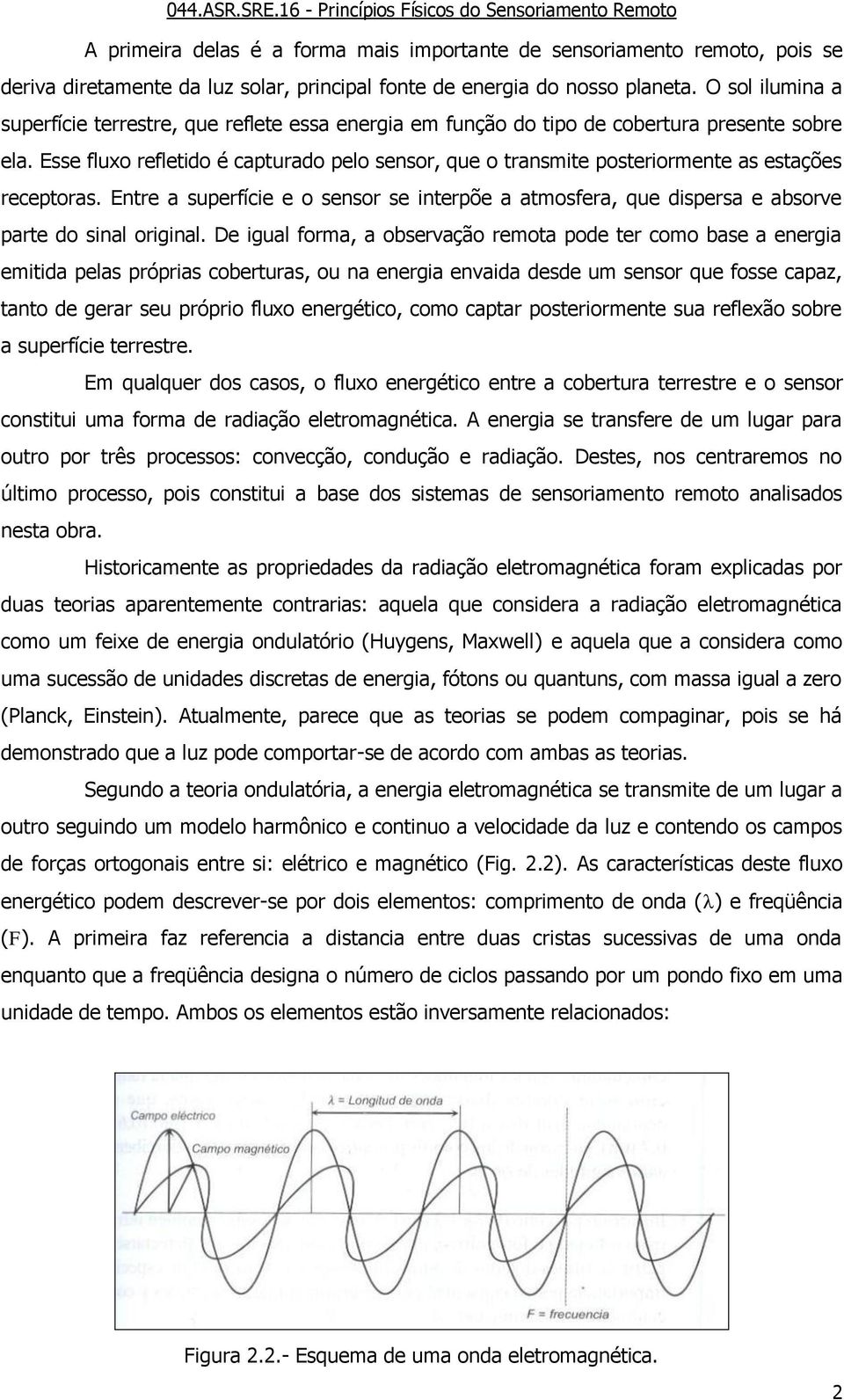 Esse fluxo refletido é capturado pelo sensor, que o transmite posteriormente as estações receptoras.