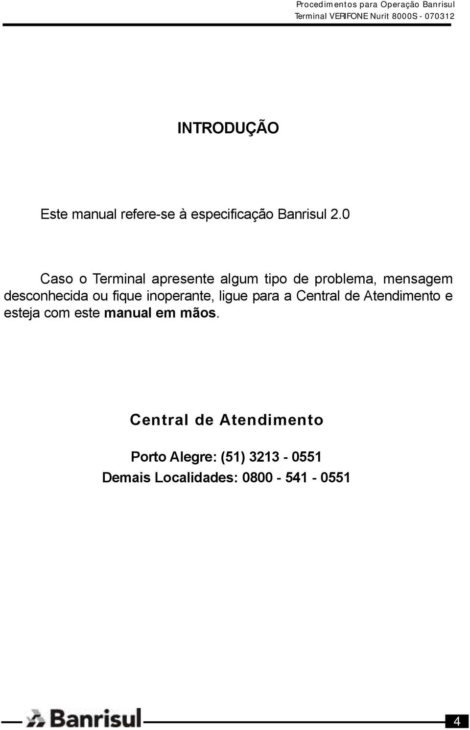 fique inoperante, ligue para a Central de Atendimento e esteja com este manual