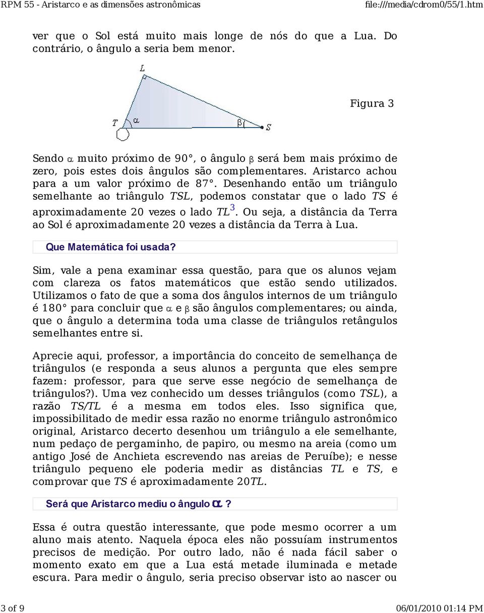 Desenhando então um triângulo semelhante ao triângulo TSL, podemos constatar que o lado TS é aproximadamente 20 vezes o lado TL 3.