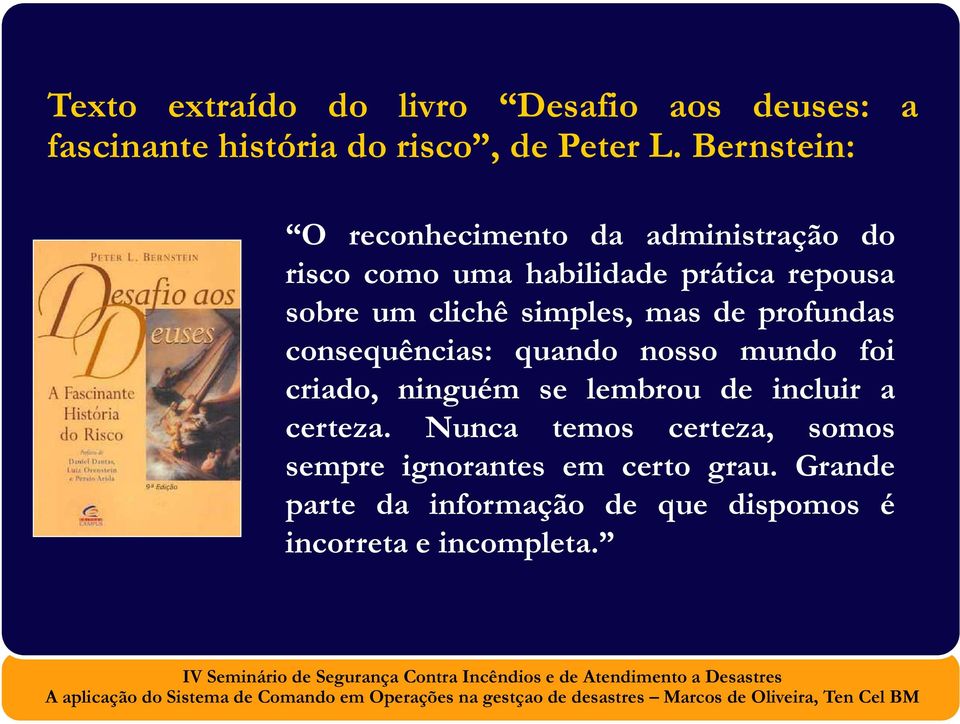 simples, mas de profundas consequências: quando nosso mundo foi criado, ninguém se lembrou de incluir a