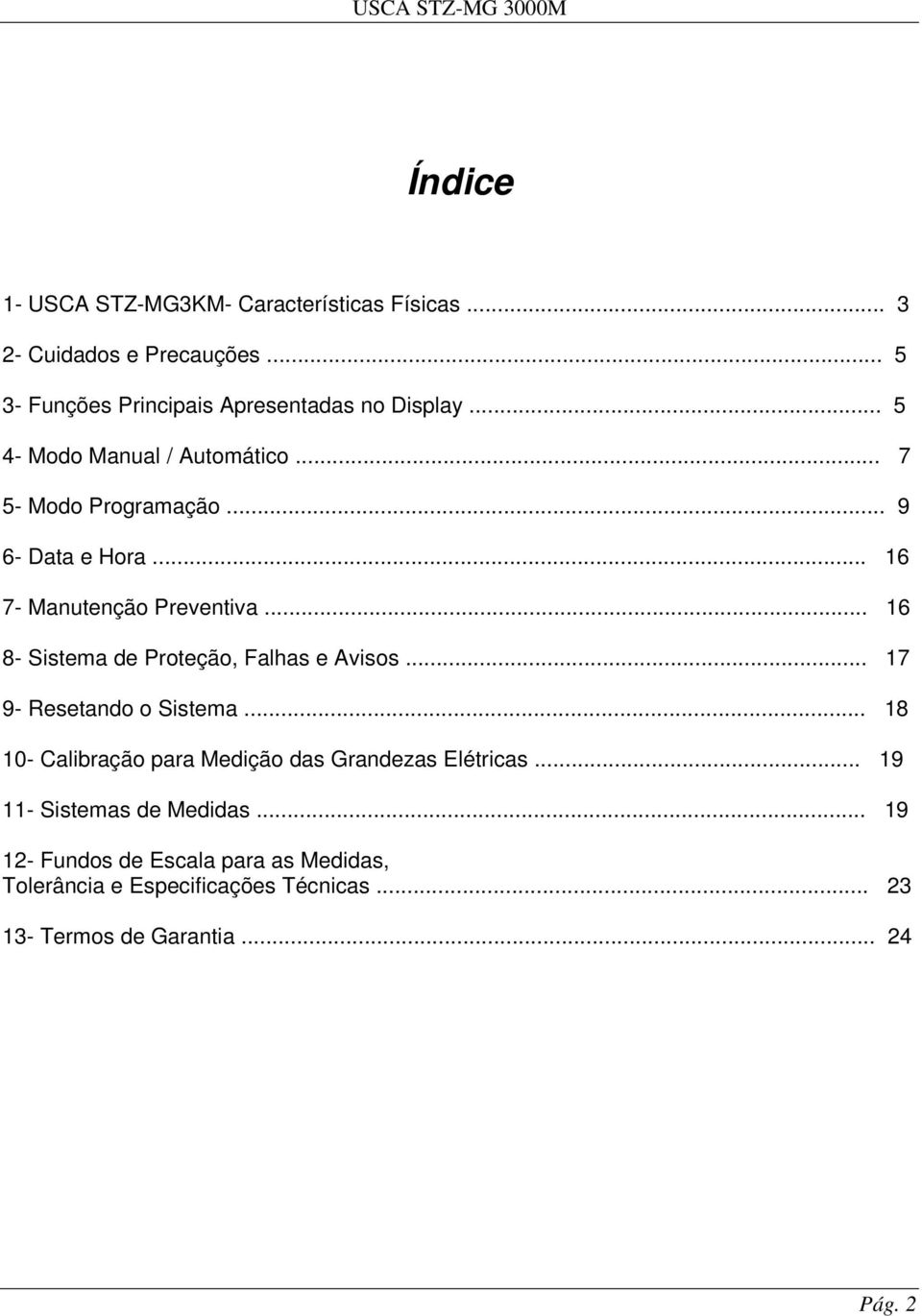 .. 16 8- Sistema de Proteção, Falhas e Avisos... 17 9- Resetando o Sistema... 18 10- Calibração para Medição das Grandezas Elétricas.