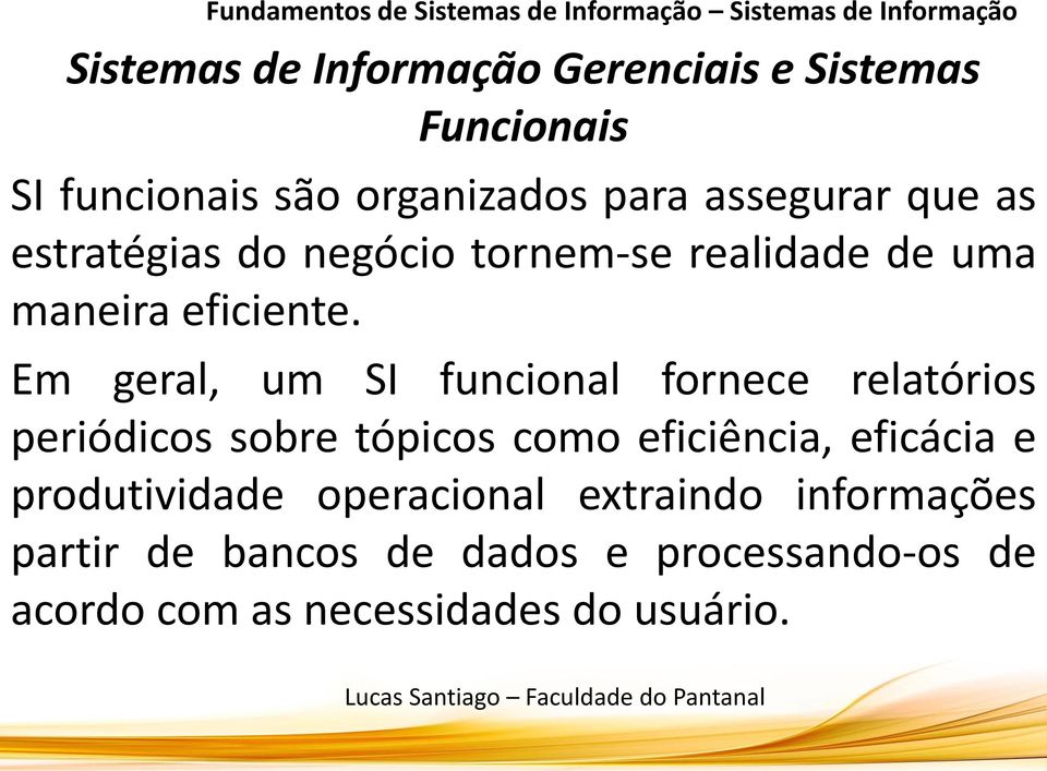 Em geral, um SI funcional fornece relatórios periódicos sobre tópicos como eficiência, eficácia e