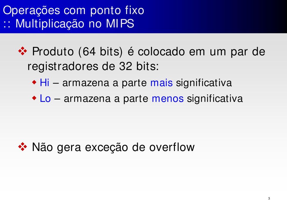 de 32 bits: Hi armazena a parte mais significativa Lo