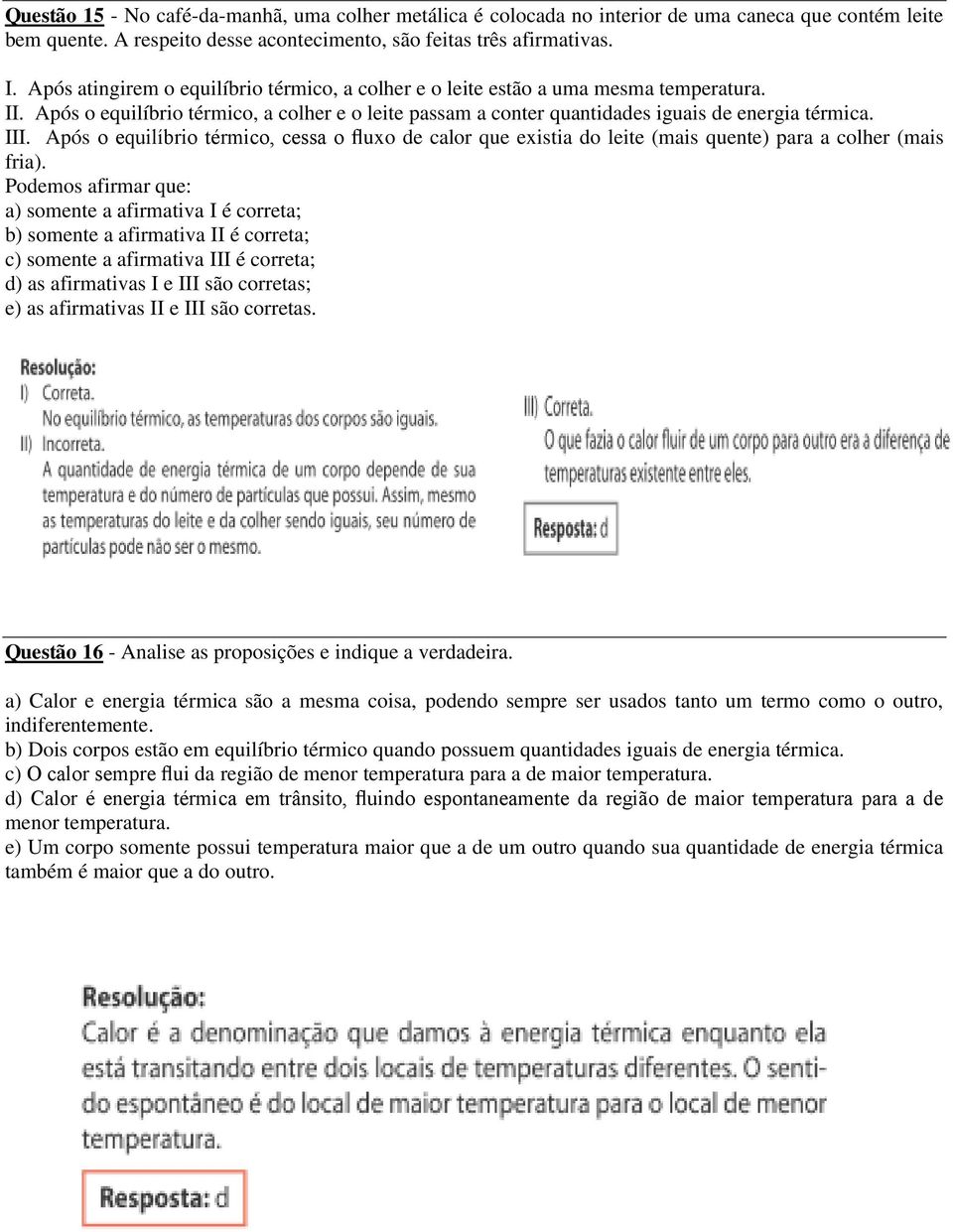 Após o equilíbrio térmico, cessa o fluxo de calor que existia do leite (mais quente) para a colher (mais fria).