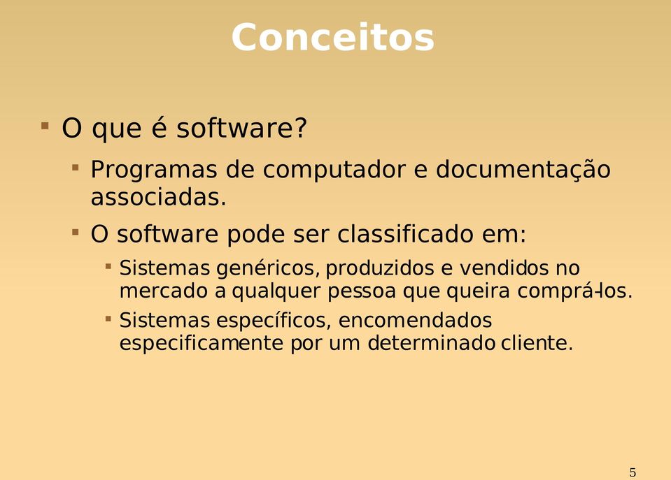 O software pode ser classificado em: Sistemas genéricos, produzidos e