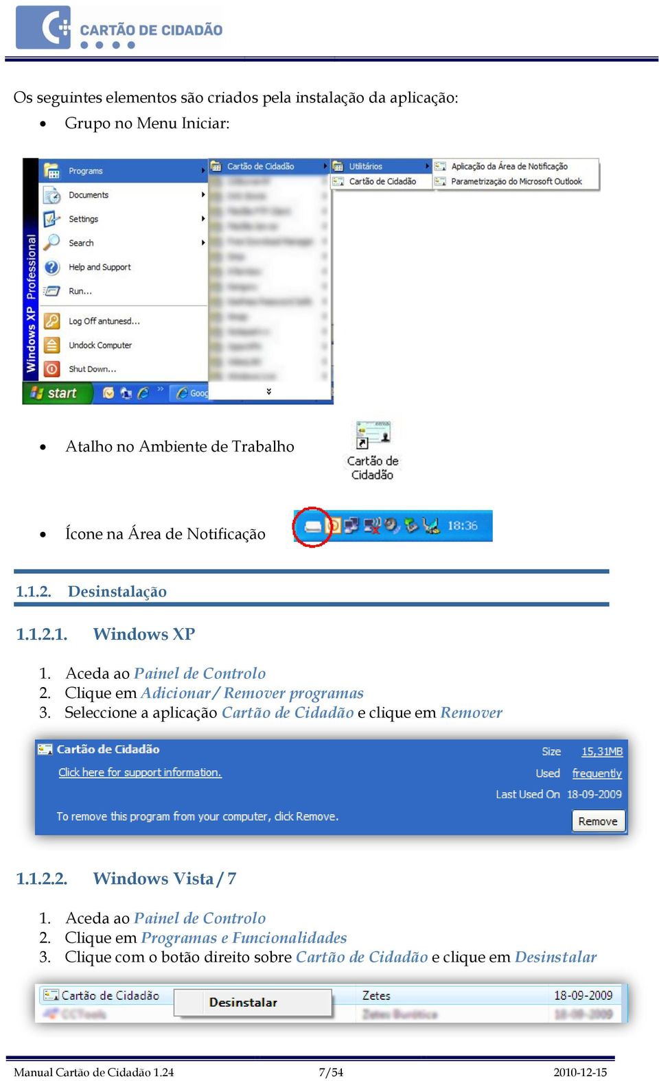 Seleccione a aplicação Cartão de Cidadão e clique em Remover 1.1.2.2. Windows Vista / 7 1. Aceda ao Painel de Controlo 2.