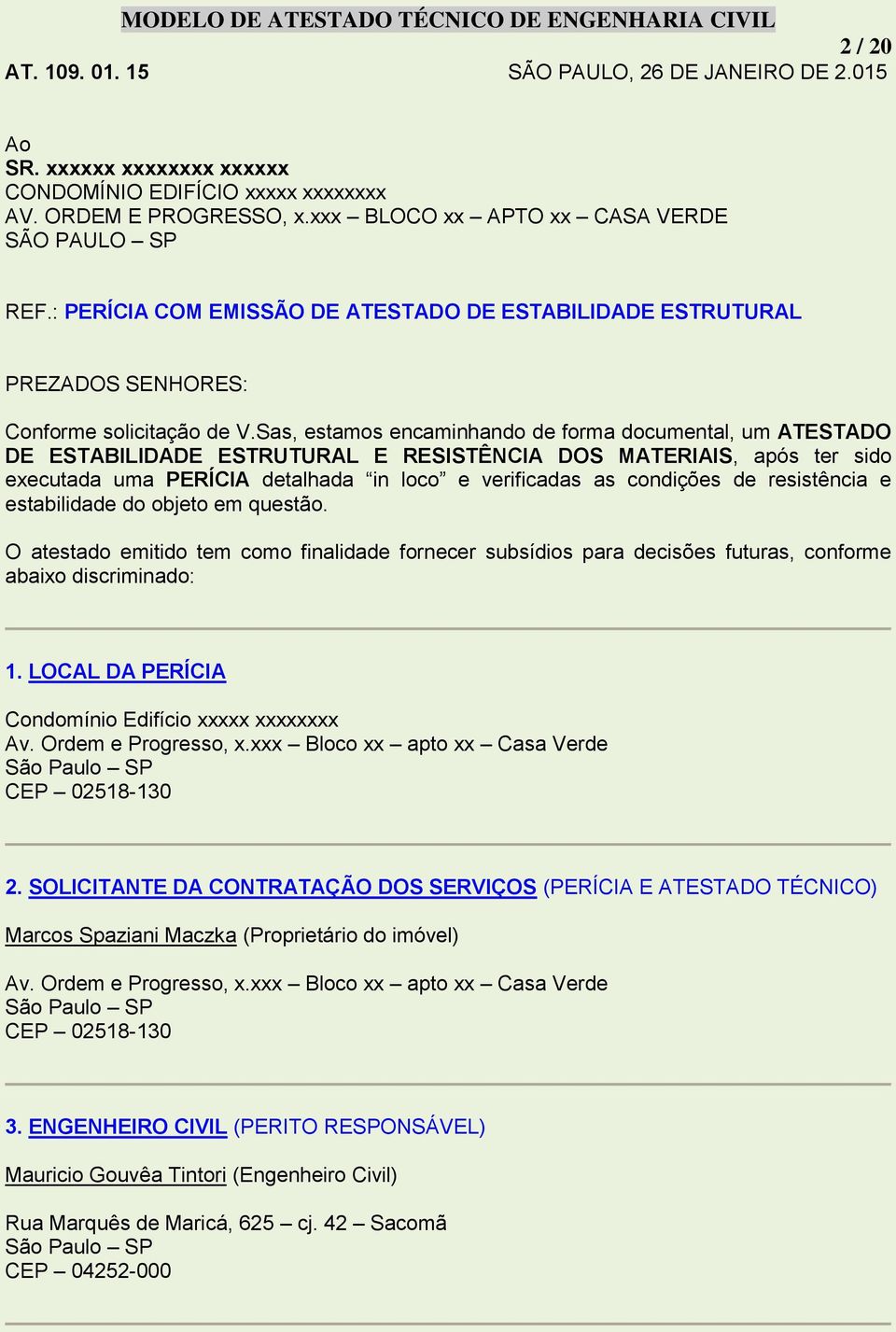 Sas, estamos encaminhando de forma documental, um ATESTADO DE ESTABILIDADE ESTRUTURAL E RESISTÊNCIA DOS MATERIAIS, após ter sido executada uma PERÍCIA detalhada in loco e verificadas as condições de