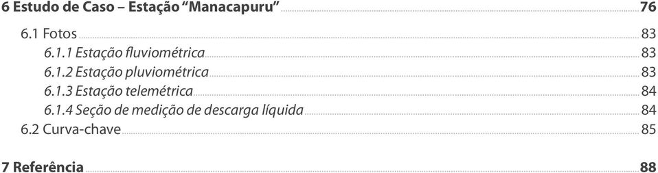 ..83 6.1.3 Estação telemétrica...84 6.1.4 Seção de medição de descarga líquida.