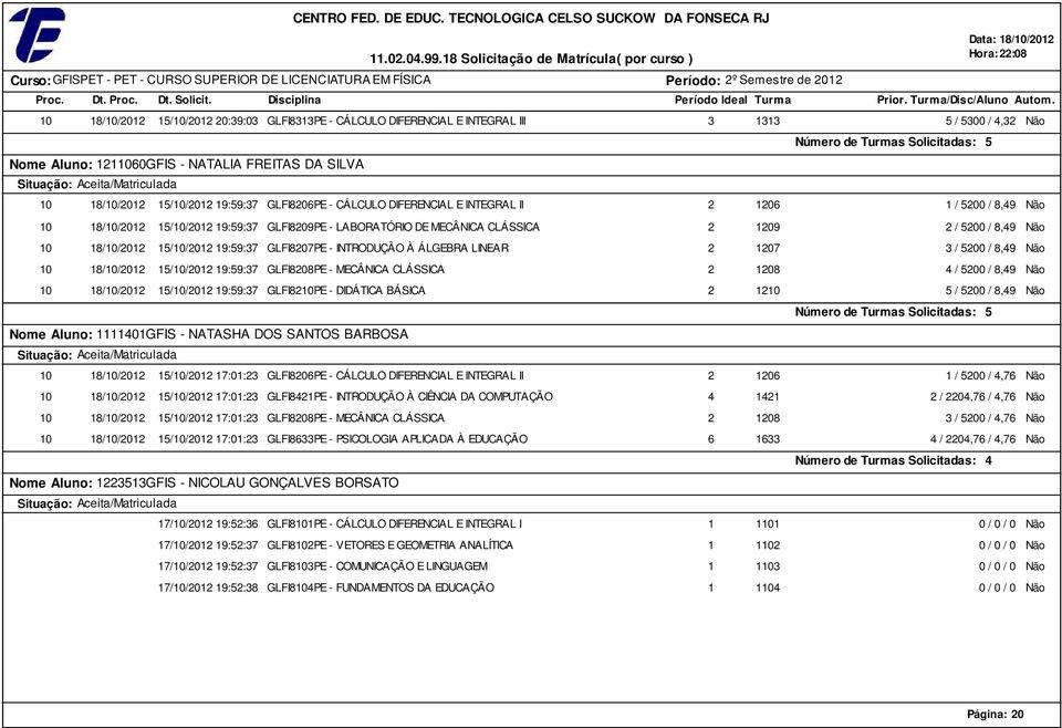 0 8/0/0 /0/0 0:9:0 GLFI8PE - CÁLCULO DIFERENCIAL E INTEGRAL III Nome Aluno: 00GFIS - NATALIA FREITAS DA SILVA 0 8/0/0 /0/0 9:9: GLFI80PE - CÁLCULO DIFERENCIAL E INTEGRAL II / 00 /, Não 0 / 00 / 8,9