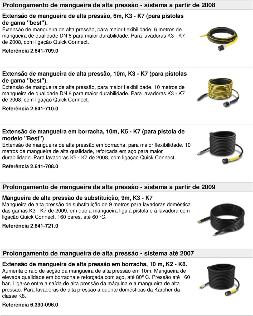 Referência 2.641-709.0 Extensão de mangueira de alta pressão, 10m, K3 - K7 (para pistolas de gama "best"). Extensão de mangueira de alta pressão, para maior flexibilidade.