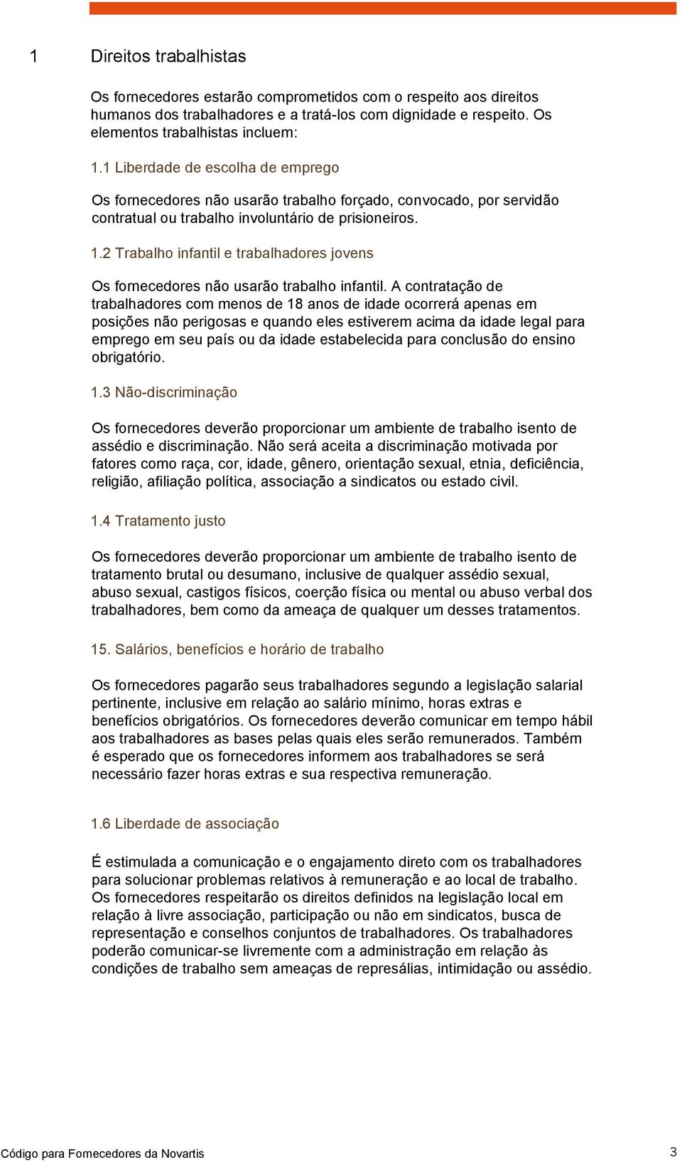 2 Trabalho infantil e trabalhadores jovens Os fornecedores não usarão trabalho infantil.