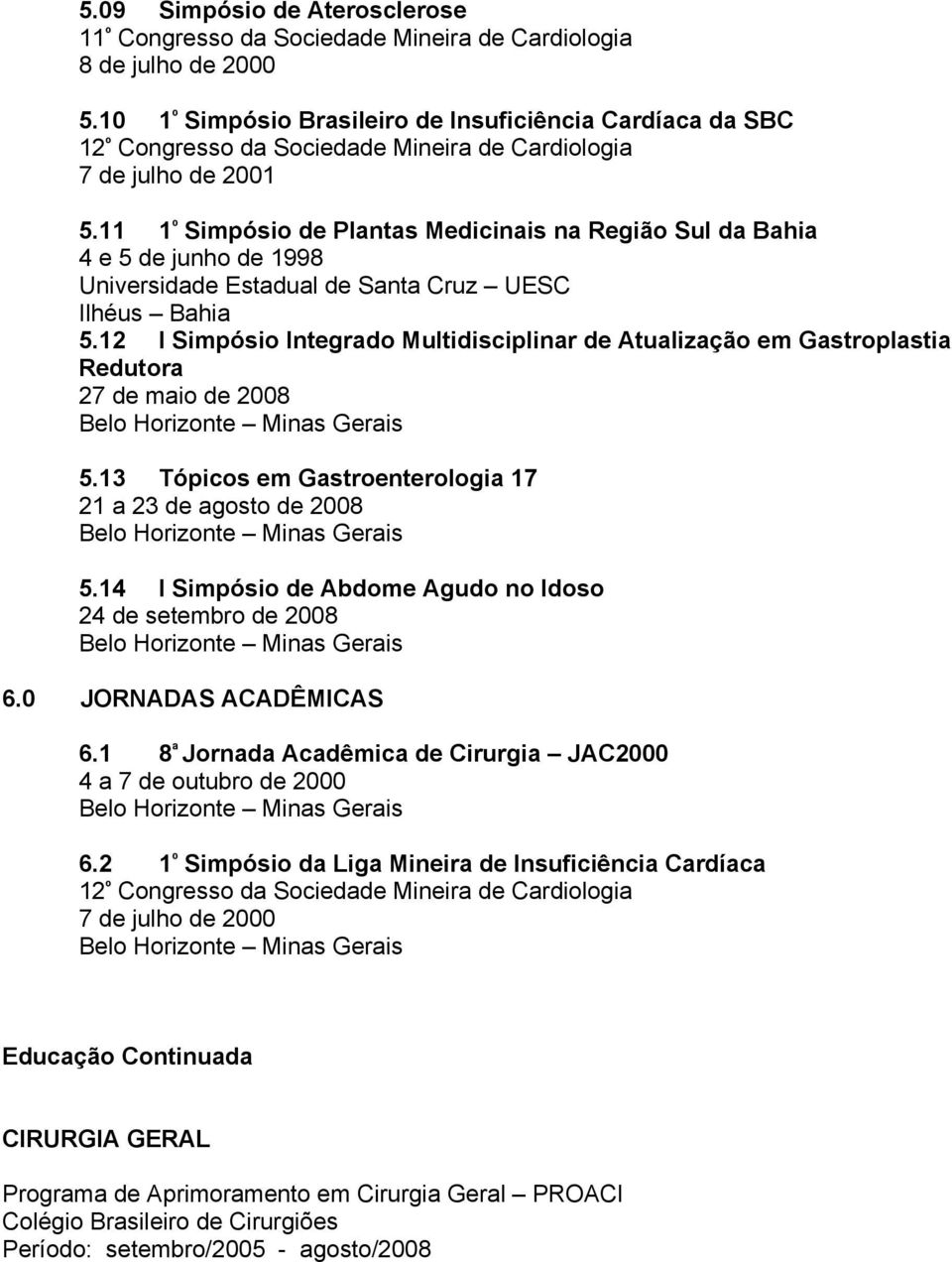 11 1 º Simpósio de Plantas Medicinais na Região Sul da Bahia 4 e 5 de junho de 1998 Universidade Estadual de Santa Cruz UESC Ilhéus Bahia 5.