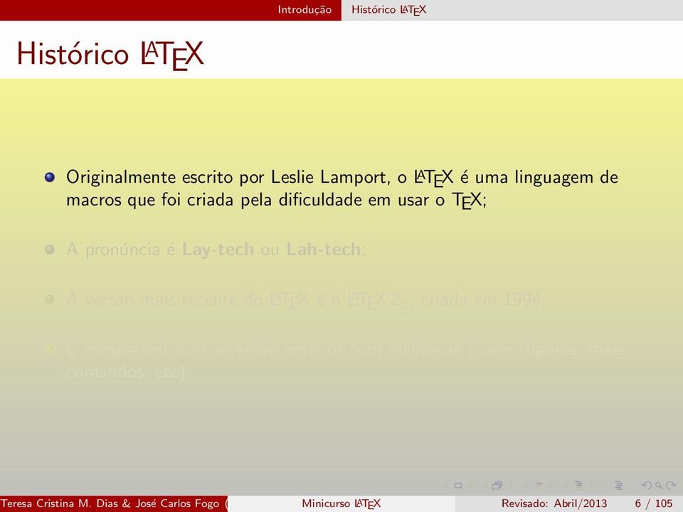 do L A TEX é o L A TEX 2ε, criada em 1994; É compatível com a versão anterior com melhorias (cores, figuras, mais