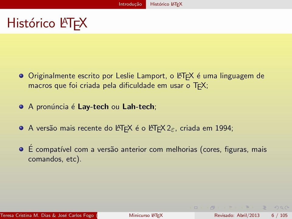 do L A TEX é o L A TEX 2ε, criada em 1994; É compatível com a versão anterior com melhorias (cores, figuras, mais