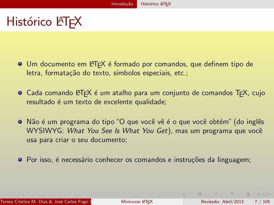 ; Cada comando L A TEX é um atalho para um conjunto de comandos TEX, cujo resultado é um texto de excelente qualidade; Não é um programa do tipo O que você