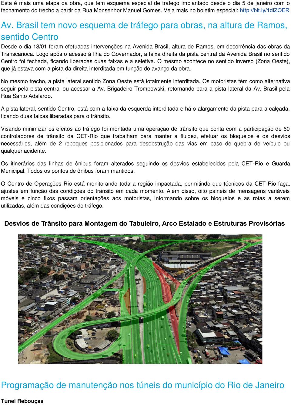 Brasil tem novo esquema de tráfego para obras, na altura de Ramos, sentido Centro Desde o dia 18/01 foram efetuadas intervenções na Avenida Brasil, altura de Ramos, em decorrência das obras da